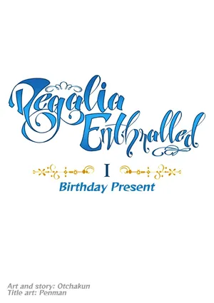 Regalia Enthralled - chapter I - Birthday Present