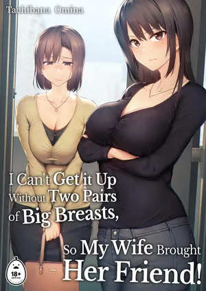 [Tachibana Omina] Kyonyuu Ga Futariinai To Bokkishinai Otto No Tame Ni Tomodachi O Tsuretekita Tsuma 1-3 I Can't Get It Up Without Two Pairs of Big Breasts, so My Wife Brought Her Friend! 1-3