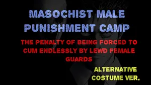 [naya] Masochist Male Punishment Camp - The Penalty of Being Forced to Cum Endlessly by Lewd Female Guards. (Alternative Costume Ver.)