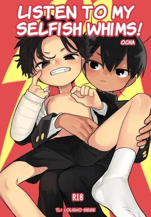 Listen to my selfish whims!