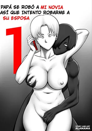 [ALAMAMA] Papá se Robó a Mi Novia, Así que Intento Robarme a Su Esposa #1 [Spanish] [Traducetodo]