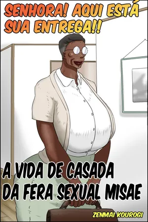[Zenmai Kourogi] Senhora! Aqui está sua entrega! (A vida de casada da fera sexual Misae) [Português]