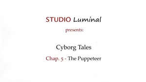 Cyborg Tales - Chapter 5: The Puppeteer
